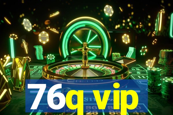 76q vip